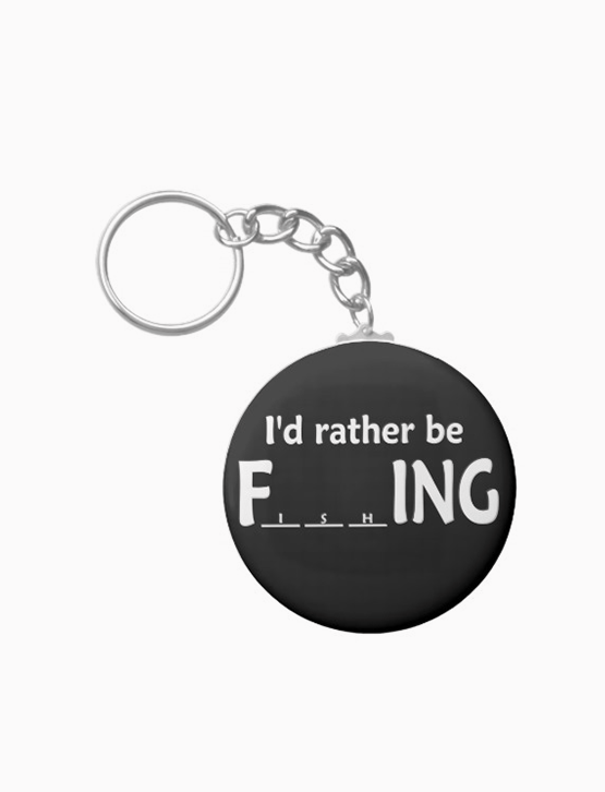 I'd Rather be FishING - Funny Fishing Keychain
